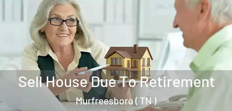  Sell House Due To Retirement Murfreesboro ( TN )