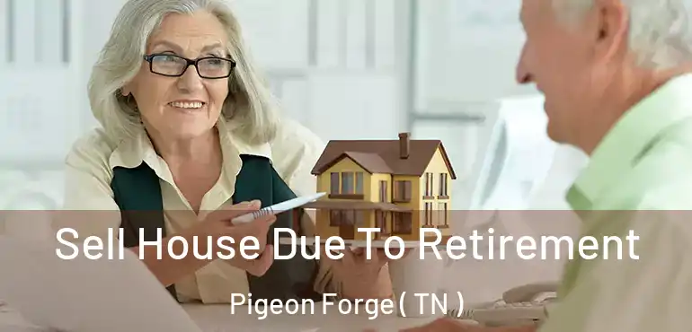  Sell House Due To Retirement Pigeon Forge ( TN )