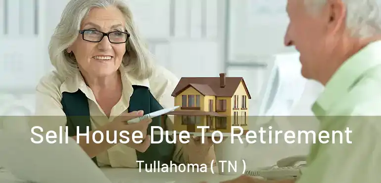  Sell House Due To Retirement Tullahoma ( TN )