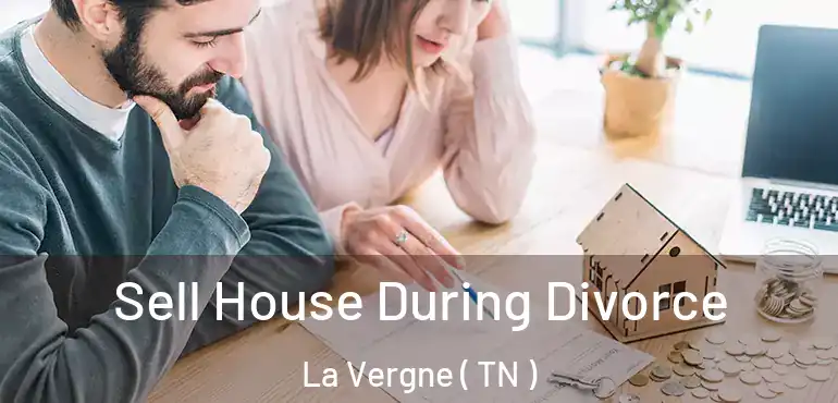  Sell House During Divorce La Vergne ( TN )