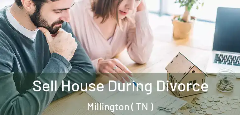  Sell House During Divorce Millington ( TN )