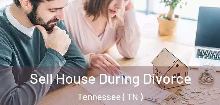  Sell House During Divorce Tennessee ( TN )