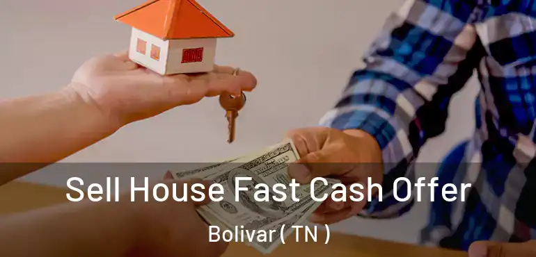  Sell House Fast Cash Offer Bolivar ( TN )
