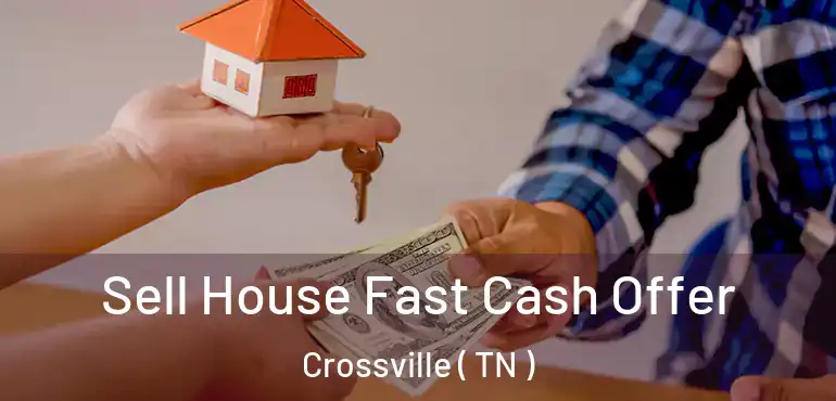  Sell House Fast Cash Offer Crossville ( TN )
