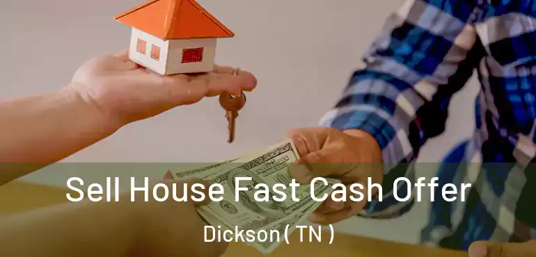  Sell House Fast Cash Offer Dickson ( TN )
