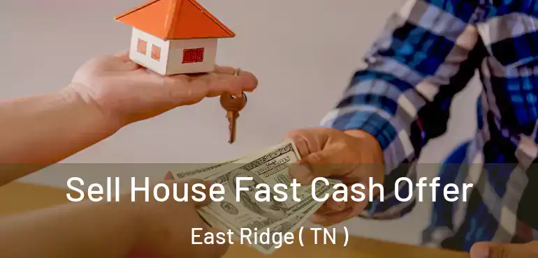  Sell House Fast Cash Offer East Ridge ( TN )