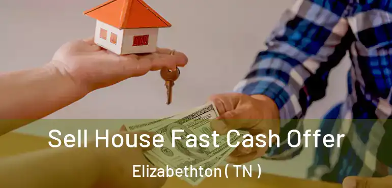  Sell House Fast Cash Offer Elizabethton ( TN )
