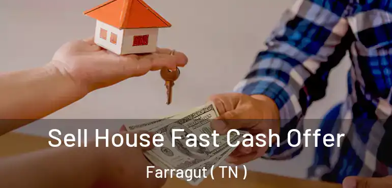 Sell House Fast Cash Offer Farragut ( TN )
