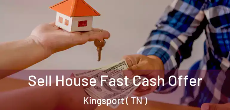  Sell House Fast Cash Offer Kingsport ( TN )