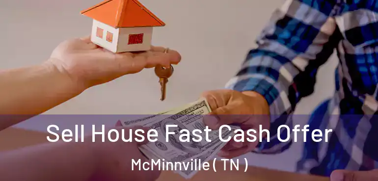  Sell House Fast Cash Offer McMinnville ( TN )