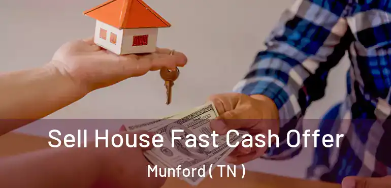  Sell House Fast Cash Offer Munford ( TN )