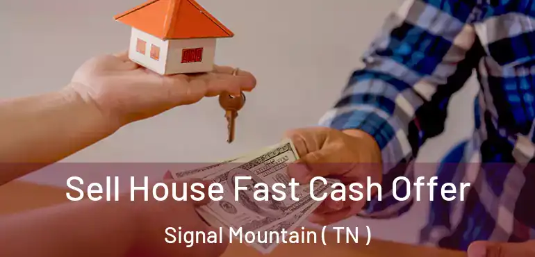  Sell House Fast Cash Offer Signal Mountain ( TN )