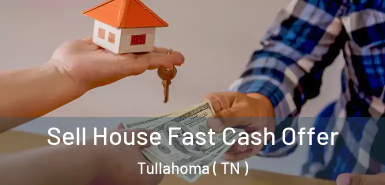  Sell House Fast Cash Offer Tullahoma ( TN )