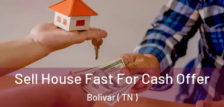  Sell House Fast For Cash Offer Bolivar ( TN )