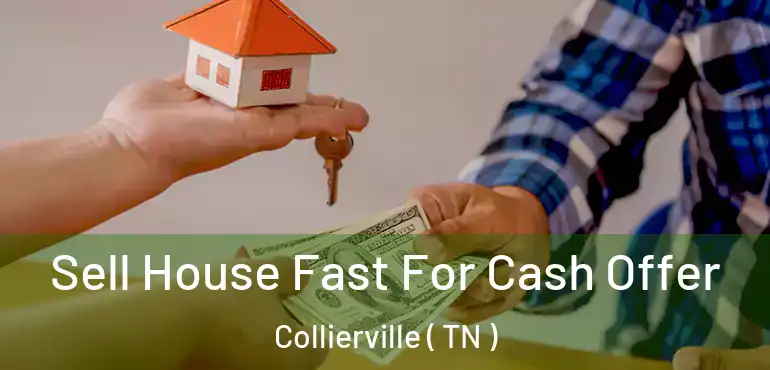  Sell House Fast For Cash Offer Collierville ( TN )