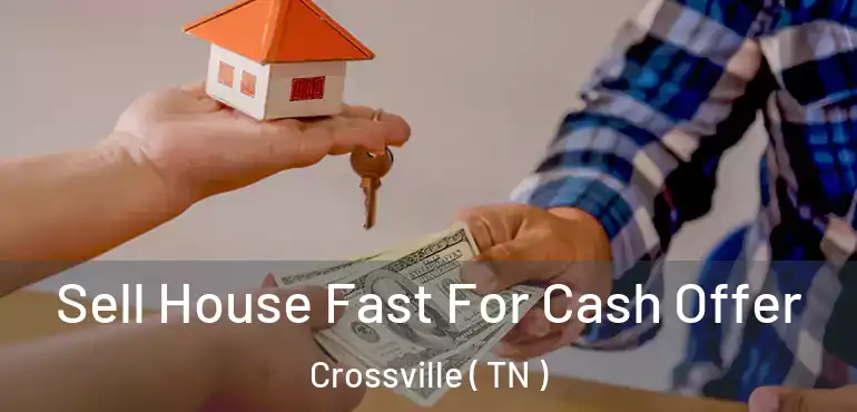  Sell House Fast For Cash Offer Crossville ( TN )