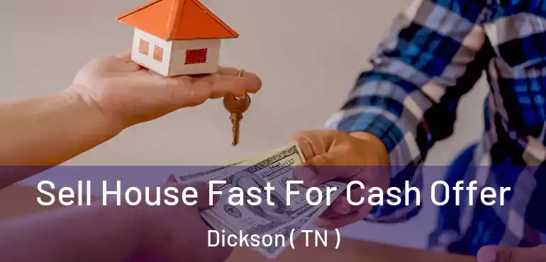  Sell House Fast For Cash Offer Dickson ( TN )