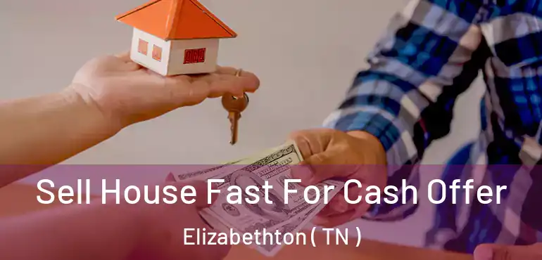  Sell House Fast For Cash Offer Elizabethton ( TN )