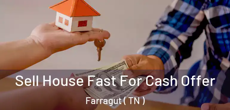  Sell House Fast For Cash Offer Farragut ( TN )