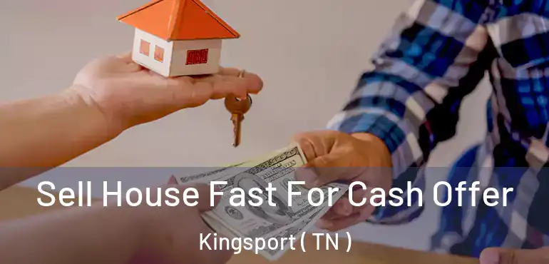  Sell House Fast For Cash Offer Kingsport ( TN )