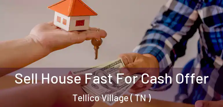  Sell House Fast For Cash Offer Tellico Village ( TN )