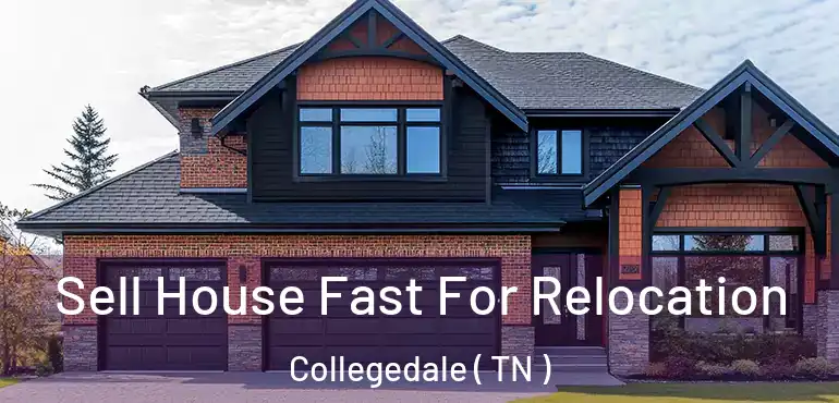  Sell House Fast For Relocation Collegedale ( TN )