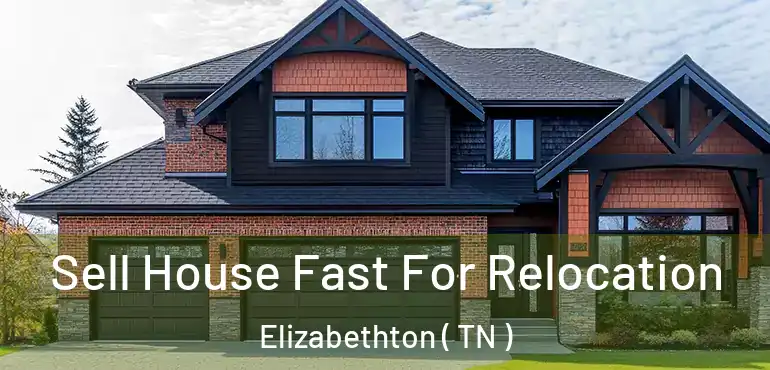  Sell House Fast For Relocation Elizabethton ( TN )