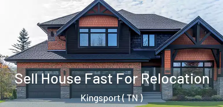  Sell House Fast For Relocation Kingsport ( TN )