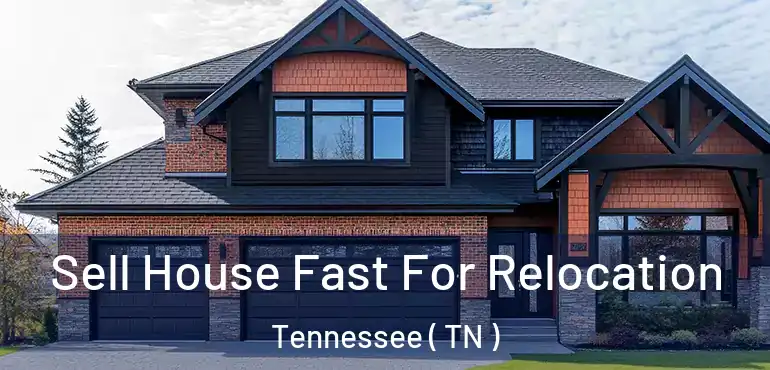  Sell House Fast For Relocation Tennessee ( TN )