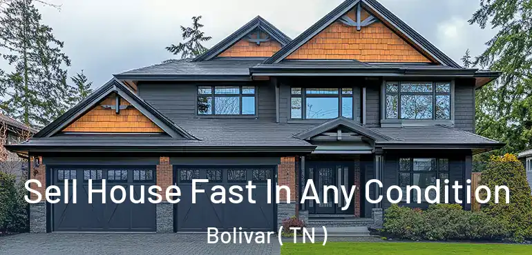 Sell House Fast In Any Condition Bolivar ( TN )