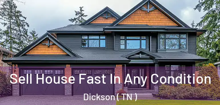  Sell House Fast In Any Condition Dickson ( TN )
