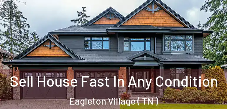  Sell House Fast In Any Condition Eagleton Village ( TN )