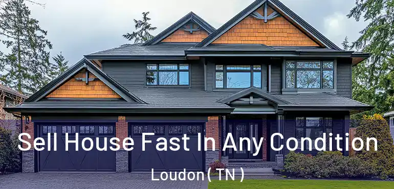  Sell House Fast In Any Condition Loudon ( TN )