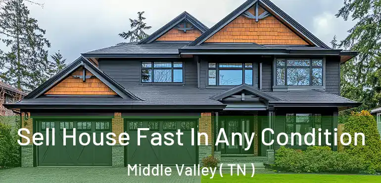 Sell House Fast In Any Condition Middle Valley ( TN )
