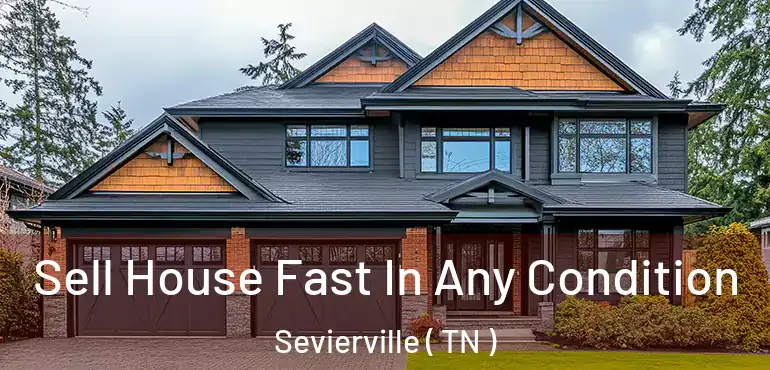  Sell House Fast In Any Condition Sevierville ( TN )