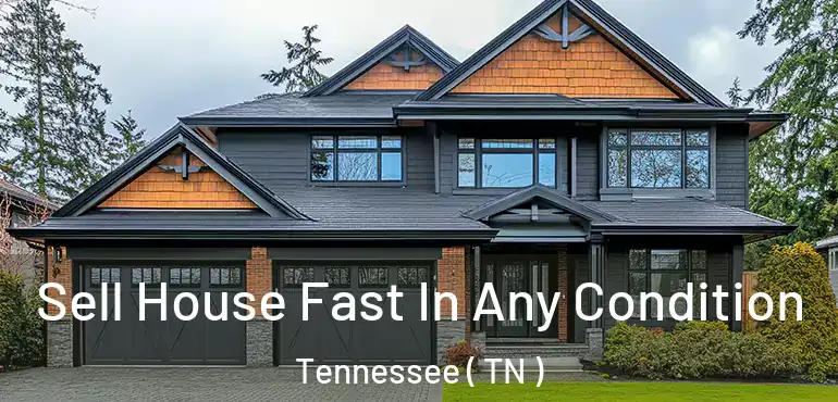  Sell House Fast In Any Condition Tennessee ( TN )