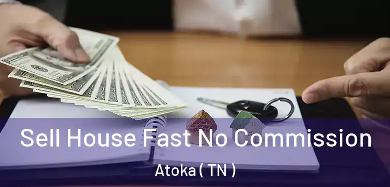  Sell House Fast No Commission Atoka ( TN )