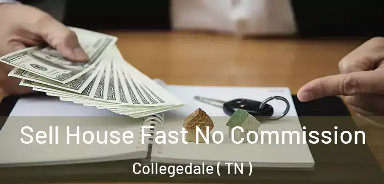  Sell House Fast No Commission Collegedale ( TN )