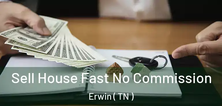 Sell House Fast No Commission Erwin ( TN )