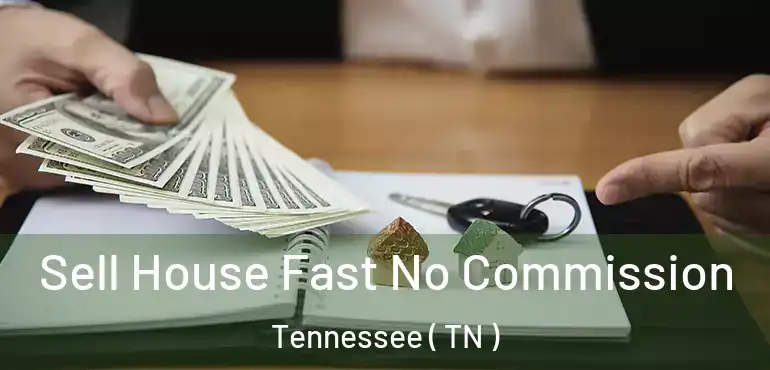  Sell House Fast No Commission Tennessee ( TN )