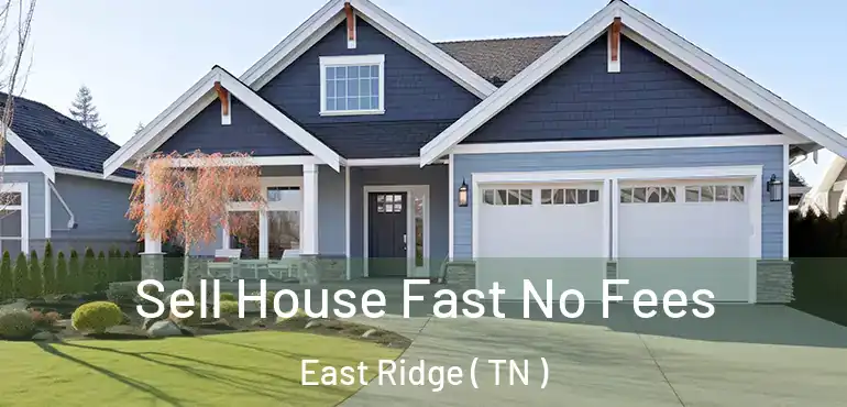  Sell House Fast No Fees East Ridge ( TN )