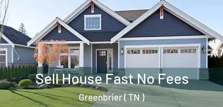  Sell House Fast No Fees Greenbrier ( TN )