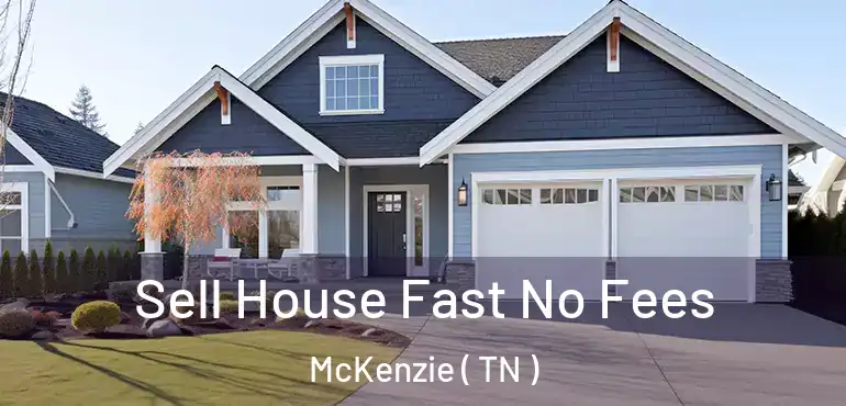  Sell House Fast No Fees McKenzie ( TN )