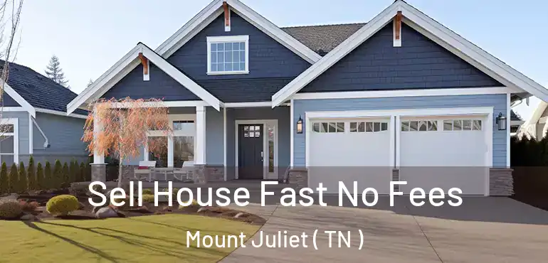  Sell House Fast No Fees Mount Juliet ( TN )