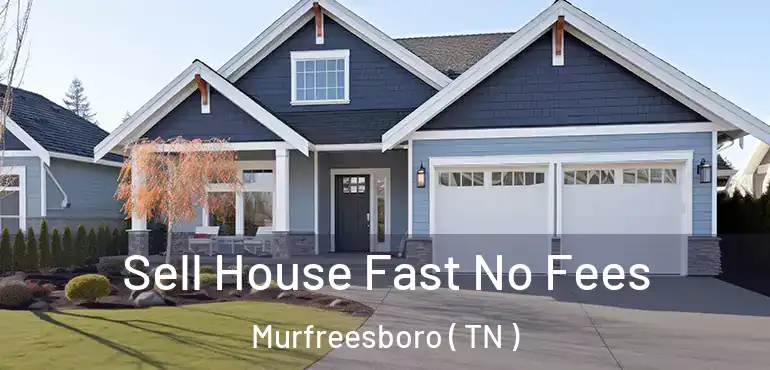  Sell House Fast No Fees Murfreesboro ( TN )