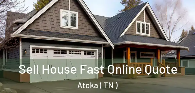  Sell House Fast Online Quote Atoka ( TN )