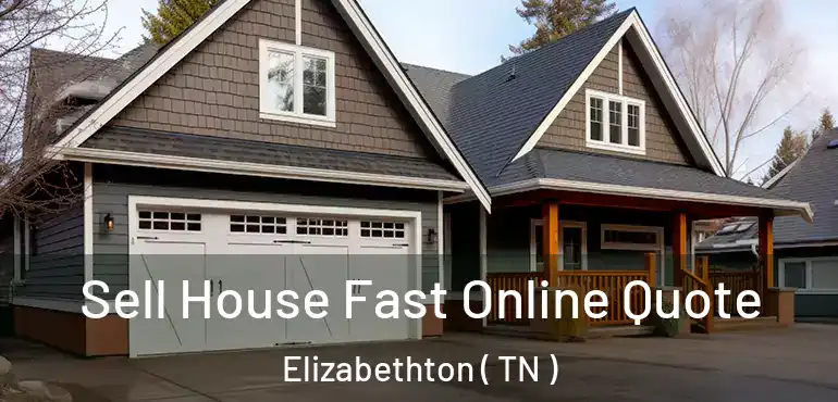  Sell House Fast Online Quote Elizabethton ( TN )