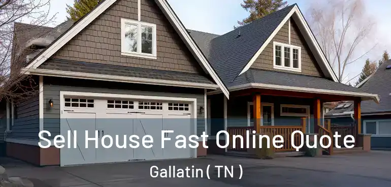  Sell House Fast Online Quote Gallatin ( TN )