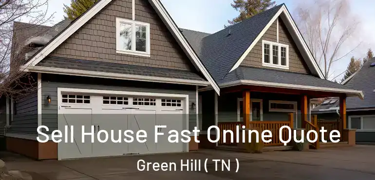  Sell House Fast Online Quote Green Hill ( TN )