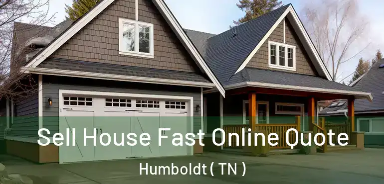  Sell House Fast Online Quote Humboldt ( TN )